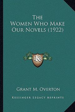 portada the women who make our novels (1922) the women who make our novels (1922) (en Inglés)