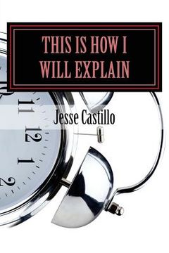 portada This Is How I Will Explain: A Collection of Poems (en Inglés)