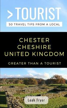 portada Greater Than a Tourist- Chester Cheshire United Kingdom: 50 Travel Tips from a Local (en Inglés)