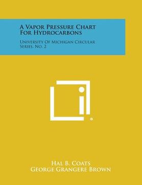 portada A Vapor Pressure Chart For Hydrocarbons: University Of Michigan Circular Series, No. 2 (en Inglés)