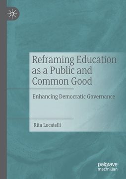 portada Reframing Education as a Public and Common Good: Enhancing Democratic Governance (en Inglés)