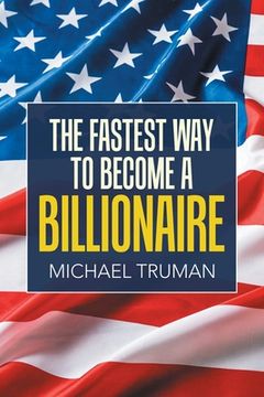 portada The Fastest Way to Become a Billionaire (en Inglés)