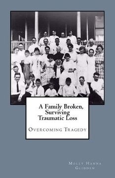 portada A Family Broken, Surviving Traumatic Loss: Overcoming Tragedy (en Inglés)