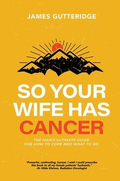 portada So Your Wife Has Cancer: The Man's Ultimate Guide For How To Cope And What To Do (in English)