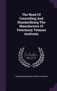 portada The Need Of Controlling And Standardizing The Manufacture Of Veterinary Tetanus Antitoxin (en Inglés)