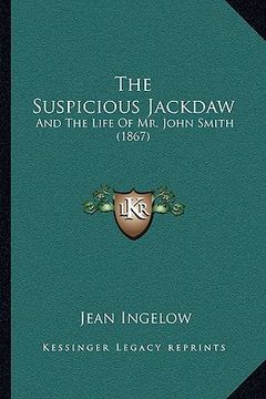 portada the suspicious jackdaw: and the life of mr. john smith (1867) (en Inglés)