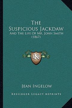 portada the suspicious jackdaw: and the life of mr. john smith (1867) (in English)