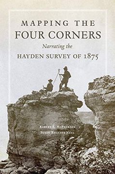 portada Mapping the Four Corners: Narrating the Hayden Survey of 1875 (American Exploration and Travel Series) (en Inglés)