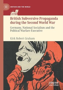 portada British Subversive Propaganda During the Second World War: Germany, National Socialism and the Political Warfare Executive (en Inglés)