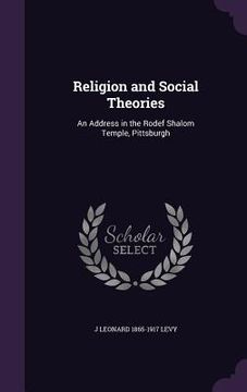 portada Religion and Social Theories: An Address in the Rodef Shalom Temple, Pittsburgh