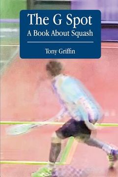 portada The G Spot, A Book About Squash (en Inglés)