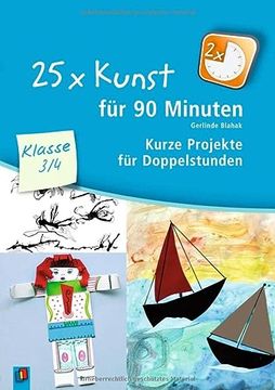 portada 25 x Kunst für 90 Minuten - Klasse 3/4: Kurze Projekte für Doppelstunden (en Alemán)