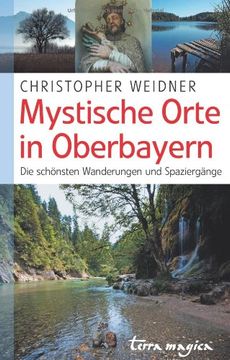 portada Mystische Orte in Oberbayern: Die schönsten Wanderungen und Spaziergänge (en Alemán)