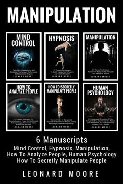 portada Manipulation: 6 Manuscripts - Mind Control, Hypnosis, Manipulation, how to Analyze People, how to Secretly Manipulate People, Human Psychology 