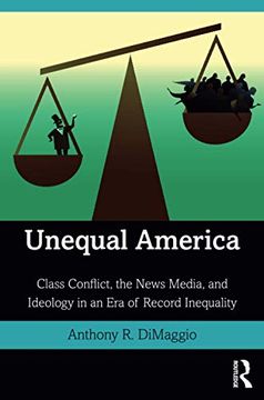 portada Unequal America: Class Conflict, the News Media, and Ideology in an era of Record Inequality (en Inglés)
