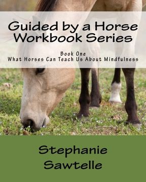 portada Guided by a Horse Workbook Series: Book One, What Horses Can Teach Us About Mindfulness: Volume 1