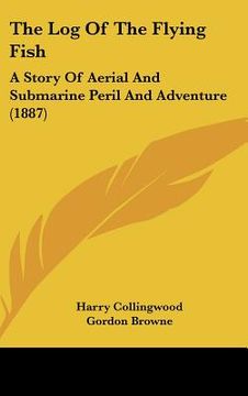portada the log of the flying fish: a story of aerial and submarine peril and adventure (1887) (en Inglés)