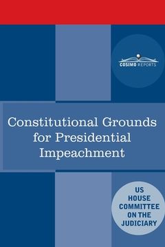 portada Constitutional Grounds for Presidential Impeachment: Report by the Staff of the Nixon Impeachment Inquiry (en Inglés)