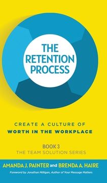 portada The Retention Process: Create a Culture of Worth in the Workplace (in English)