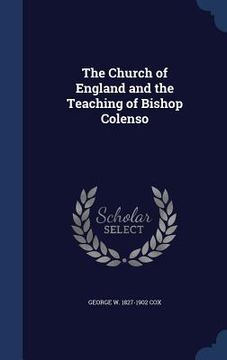 portada The Church of England and the Teaching of Bishop Colenso (en Inglés)