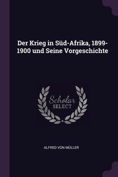 portada Der Krieg in Süd-Afrika, 1899-1900 und Seine Vorgeschichte (en Inglés)