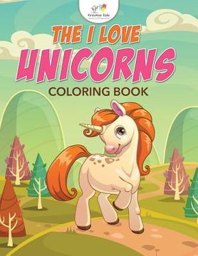 portada The I Love Unicorns Coloring Book (en Inglés)