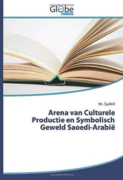portada Arena van Culturele Productie en Symbolisch Geweld Saoedi-Arabië (en Holandés)