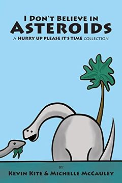 portada I Don't Believe in Asteroids: a HURRY UP PLEASE IT'S TIME collection