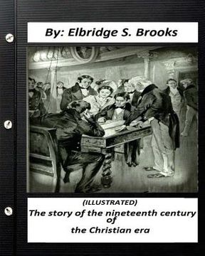 portada The story of the nineteenth century of the Christian era (ILLUSTRATED) (en Inglés)