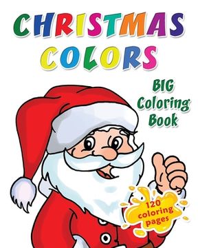 portada Christmas Colors Big Coloring Book: 120 Coloring Pages: Big Book of Large Print for Holiday Coloring, Activity Book for Preschoolers, Toddlers, Childr