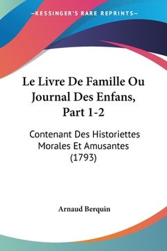 portada Le Livre De Famille Ou Journal Des Enfans, Part 1-2: Contenant Des Historiettes Morales Et Amusantes (1793) (en Francés)