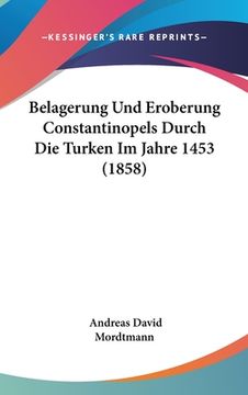 portada Belagerung Und Eroberung Constantinopels Durch Die Turken Im Jahre 1453 (1858) (en Alemán)