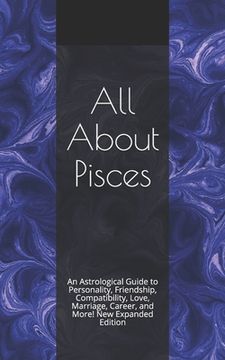portada All About Pisces: An Astrological Guide to Personality, Friendship, Compatibility, Love, Marriage, Career, and More! New Expanded Editio (in English)