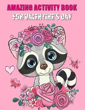 Amazing Activity Book For Valentine's Day: An Educational Children's Workbook, Mazes, Coloring, Dot To Dot, Word Search, And More (en Inglés)