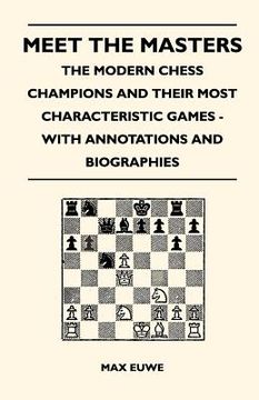 portada meet the masters - the modern chess champions and their most characteristic games - with annotations and biographies (en Inglés)