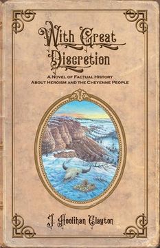 portada With Great Discretion: A Novel of Factual History About Heroism and the Cheyenne People (2) (The Dissretion) (en Inglés)