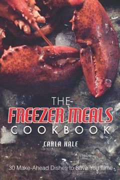 portada The Freezer Meals Cookbook: 30 Make-Ahead Dishes to Save You Time (en Inglés)