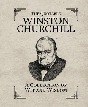 portada the quotable winston churchill: a collection of wit and wisdom (en Inglés)