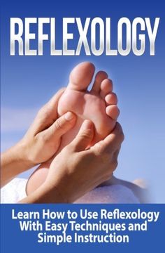 portada Reflexology: Learn how to use Reflexology With Easy Techniques and Simple Instruction: Volume 1 (en Inglés)