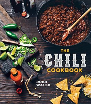 portada The Chili Cookbook: A History of the One-Pot Classic, With Cook-Off Worthy Recipes From Three-Bean to Four-Alarm and con Carne to Vegetarian 