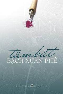 portada Tam But Bach Xuan Phe: Giao Duc - Que Huong - DAO Phap - Van Hoc Nghe Thuat (in Vietnamita)