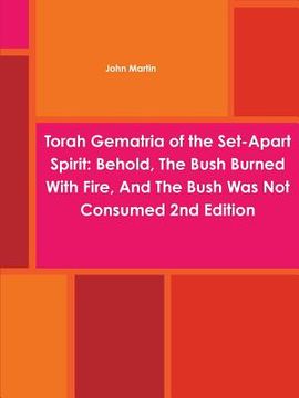 portada Torah Gematria of the Set-Apart Spirit: Behold, The Bush Burned With Fire, And The Bush Was Not Consumed 2nd Edition (en Hebreo)