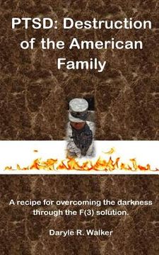 portada Ptsd: Destruction of the American Family: A recipe for overcoming the darkness through the F(3) solution (in English)