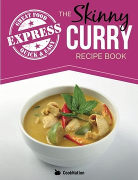 portada The Skinny Express Curry Recipe Book: Quick & Easy Authentic Low Fat Indian Dishes Under 300, 400 & 500 Calories