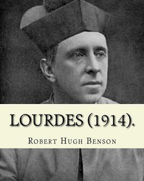 portada Lourdes (1914). By: Robert Hugh Benson, with eight full page illistration's: Lourdes (France) (in English)