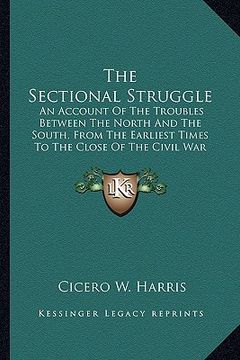 portada the sectional struggle the sectional struggle: an account of the troubles between the north and the south, an account of the troubles between the nort