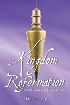 portada Kingdom Reformation: Eternal, Tangible, and Relevant Today (en Inglés)