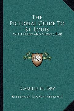 portada the pictorial guide to st. louis: with plans and views (1878) (in English)