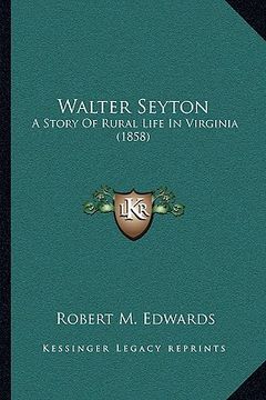 portada walter seyton: a story of rural life in virginia (1858) (en Inglés)