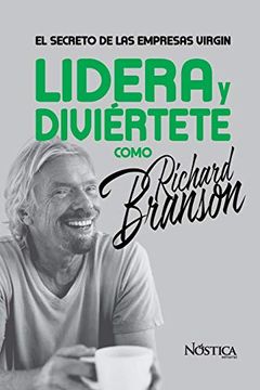 portada Lidera y Diviértete Como Richard Branson: El Secreto de las Empresas Virgin